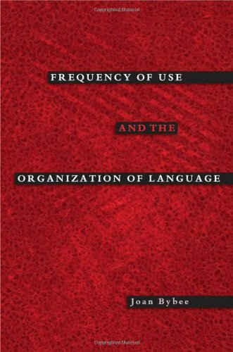 Frequency Of Use And The Organization Of Language Joan Bybee