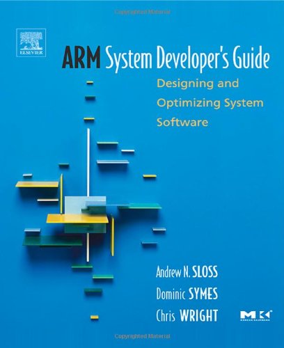 Arm System Developers Guide Designing And Optimizing System Software 1st Edition Andrew Sloss