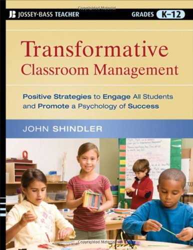 Transformative Classroom Management Positive Strategies To Engage All Students And Promote A Psychology Of Success 1st Edition John Shindler