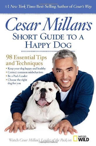 Cesar Millans Short Guide To A Happy Dog 98 Essential Tips And Techniques 1st Edition Cesar Millan