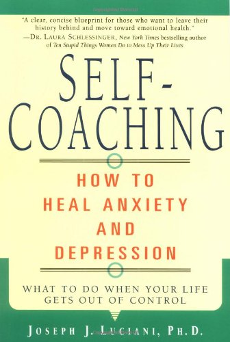 Selfcoaching How To Heal Anxiety And Depression 1st Edition Joseph J Luciani Phd