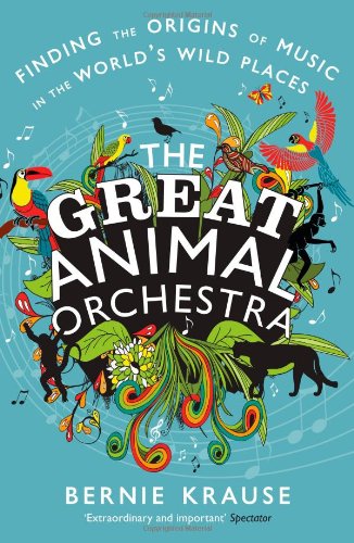 Great Animal Orchestra Bernard L Krause