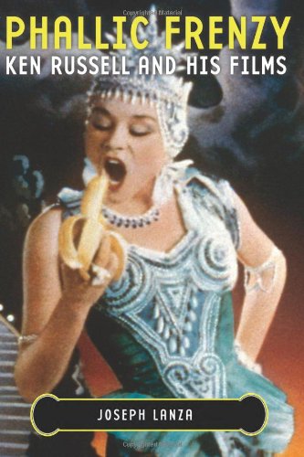 Phallic Frenzy Ken Russell And His Films Joseph Lanza