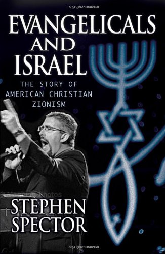 Evangelicals And Israel The Story Of American Christian Zionism Stephen Spector