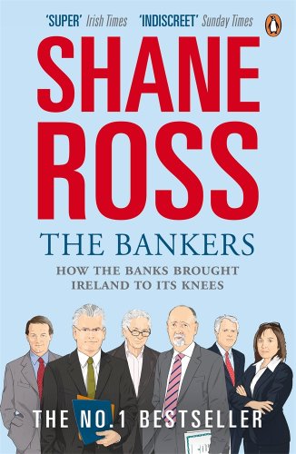 The Bankers How The Banks Brought Ireland To Its Knees Shane Ross