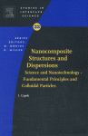 Nanocomposite Structures And Dispersions Science And Nanotechnology Fundamental Principles And Colloidal Particles 1st Ed I Capek Eds