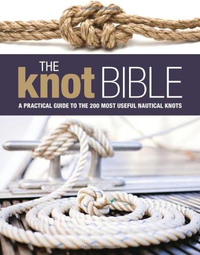 The Knot Bible A Practical Guide To The 200 Most Useful Nautical Knots The Complete Guide To Knots And Their Uses Compton Nic