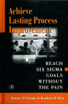 Achieve Lasting Process Improvement Reach Six Sigma Goals Without The Pain Bennet P Lientz And Kathryn P Rea Auth