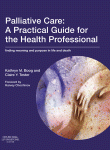 Palliative Care A Practical Guide For The Health Professional Finding Meaning And Purpose In Life And Death Kathryn M Boog