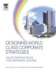 Designing World Class Corporate Strategies Valuecreating Roles For Corporate Centres Keith Ward
