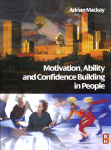 Motivation Ability And Confidence Building In People Adrian Mackay Auth