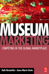 Museum Marketing Competing In The Global Marketplace Ruth Rentschler And Annemarie Hede Eds