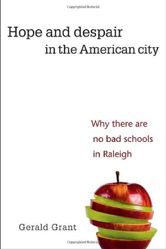 Hope And Despair In The American City Why There Are No Bad Schools In Raleigh 1st Edition Gerald Grant
