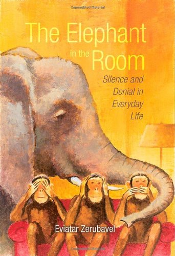 The Elephant In The Room Silence And Denial In Everyday Life Eviatar Zerubavel