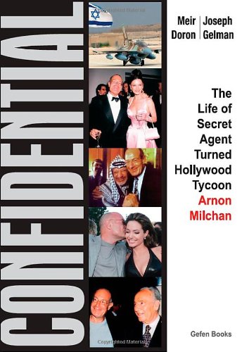Confidential The Life Of Secret Agent Turned Hollywood Tycoon Arnon Milchan First Edition Meir Doron