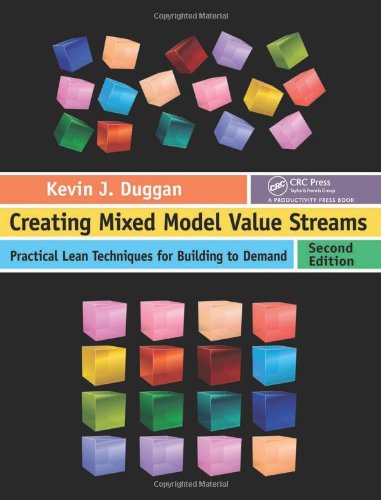 Creating Mixed Model Value Streams Practical Lean Techniques For Building To Demand Second Edition 2nd Edition Kevin J Duggan