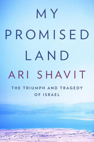 My Promised Land The Triumph And Tragedy Of Israel Ari Shavit