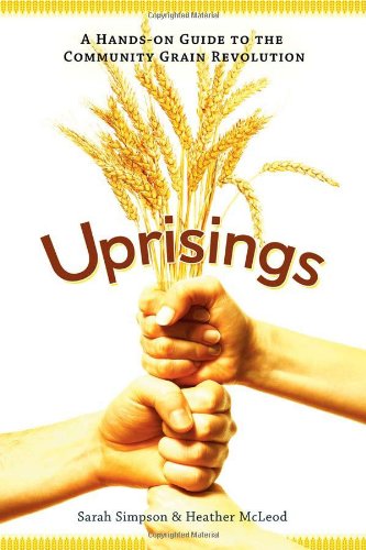 Uprisings A Handson Guide To The Community Grain Revolution Sarah Simpson