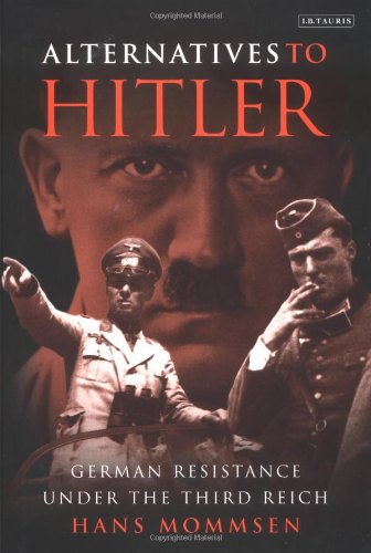 Germans Against Hitler The Stauffenberg Plot And Resistance Under The Third Reich Hans Mommsen