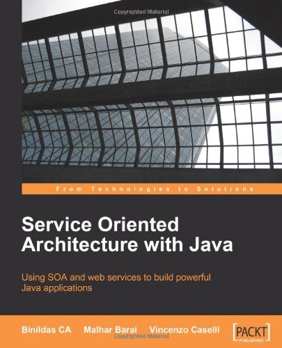 Service Oriented Architecture With Java Using Soa And Web Services To Build Powerful Java Applications Binildas A Christudas