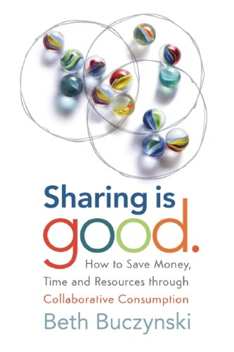 Sharing Is Good How To Save Money Time And Resources Through Collaborative Consumption Beth Buczynski