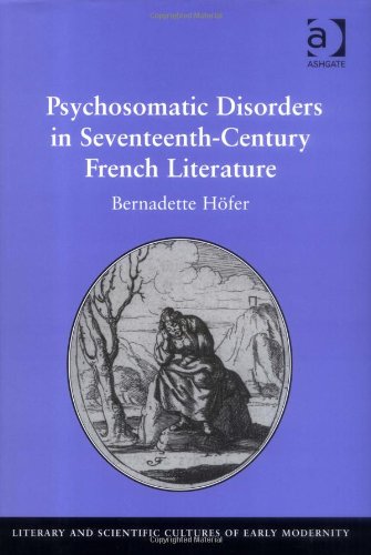 Psychosomatic Disorders In Seventeenthcentury French Literature Harele Bernadette Hoefer