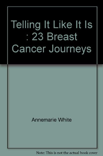 Telling It Like It Is 23 Breast Cancer Journeys Annemarie White