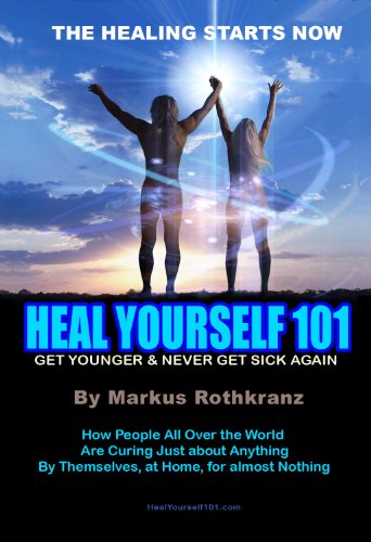Heal Yourself 101 Get Younger Never Get Sick Again First Markus Rothkranz
