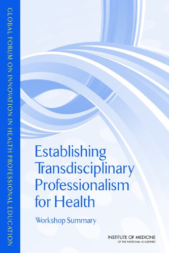 Establishing Transdisciplinary Professionalism For Improving Health Outcomes Workshop Summary Global Forum On Innovation In Health Professional Education