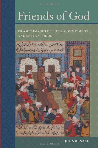 Friends Of God Islamic Images Of Piety Commitment And Servanthood 1st John Renard