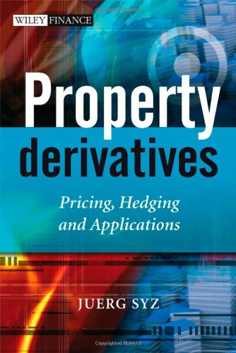Property Derivatives Pricing Hedging And Applications 1st Edition Juerg M Syz