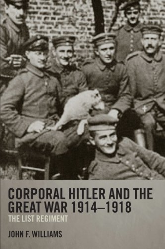 Corporal Hitler And The Great War 19141918 The List Regiment New Edition John F Williams