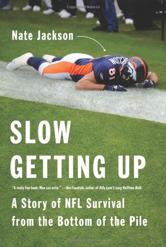 Slow Getting Up A Story Of Nfl Survival From The Bottom Of The Pile Nate Jackson