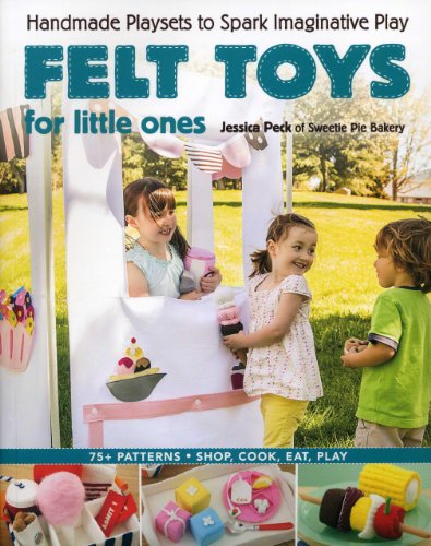Felt Toys For Little Ones Handmade Playsets To Spark Imaginative Play Jessica Peck