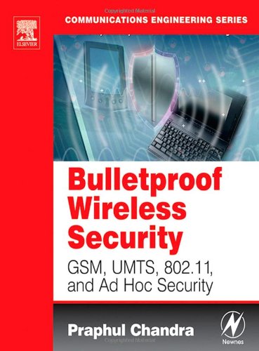 Bulletproof Wireless Security Gsm Umts 80211 And Ad Hoc Security 1st Edition Praphul Chandra
