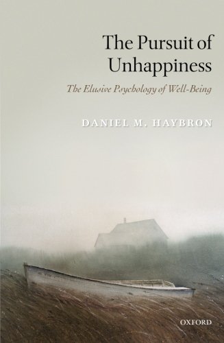 The Pursuit Of Unhappiness The Elusive Psychology Of Wellbeing 1st Edition Daniel M Haybron