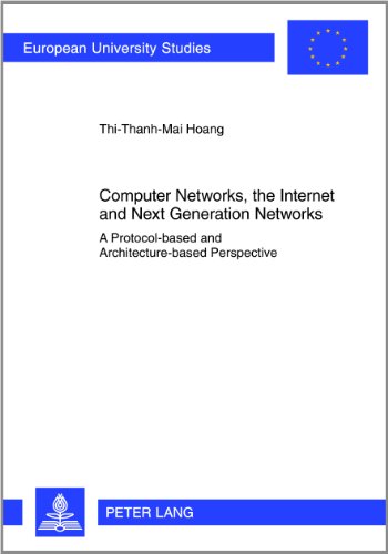 Computer Networks The Internet And Next Generation Networks A Protocolbased And Architecturebased Perspective Thithanhmai Hoang