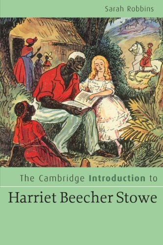 The Cambridge Introduction To Harriet Beecher Stowe 1st Edition Sarah Robbins