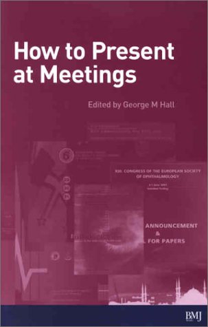 How To Present At Meetings 1st Edition George Hall