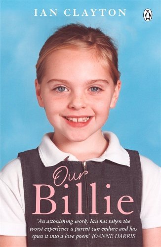 Our Billie Learning To Live With Every Familys Worst Nightmare Ian Clayton