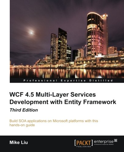 Wcf 45 Multilayer Services Development With Entity Framework 3rd New Edition Liu Mike