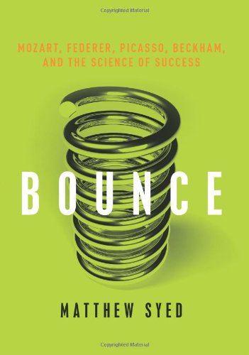 Bounce Mozart Federer Picasso Beckham And The Science Of Success Matthew Syed