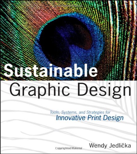 Sustainable Graphic Design Tools Systems And Strategies For Innovative Print Design 1st Edition Wendy Jedlicka
