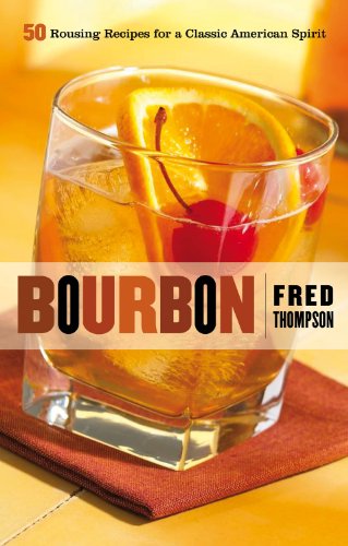 Bourbon 50 Rousing Recipes For A Classic American Spirit Fred Thompson