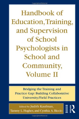 Handbook Of Education Training And Supervision Of School Psychologists In School And Community Volume Ii Bridging The Training And Practice Gap Building Collaborative Universityfield Practices 1st Edition Judith Kaufman