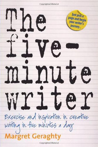 The Fiveminute Writer Exercise And Inspiration In Creative Writing In Five Minutes A Day 2nd Margret Geraghty