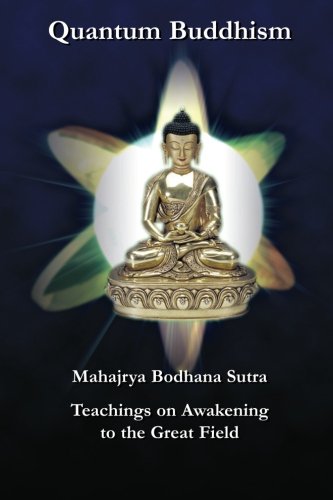 Quantum Buddhism Mahajrya Bodhana Sutra Teachings On Awakening To The Great Field 1st Edition Maha Vajra