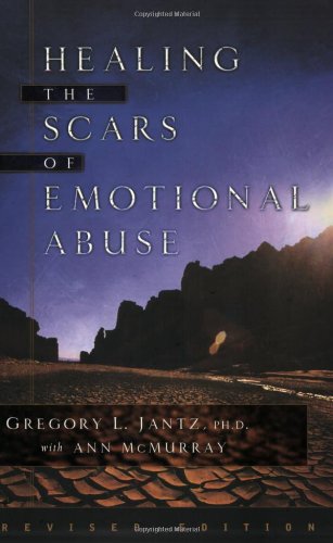 Healing The Scars Of Emotional Abuse Revised Dr Gregory L Jantz
