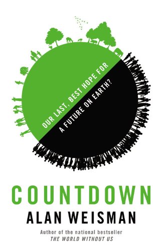 Countdown Our Last Best Hope For A Future On Earth First Edition Alan Weisman