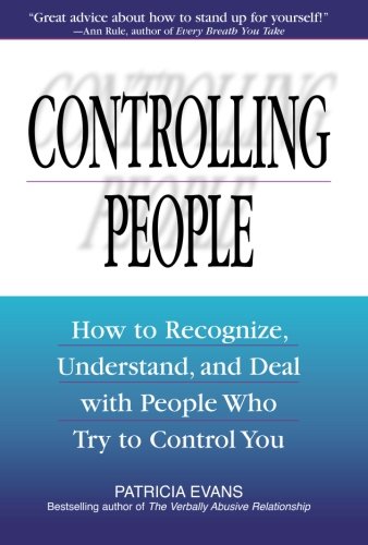 Controlling People How To Recognize Understand And Deal With People Who Try To Control You 3rd Edition Patricia Evans